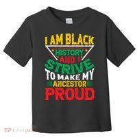 I Am Black History And I Strive To Make My Ancestor Proud Gift Toddler T-Shirt thumb 0
