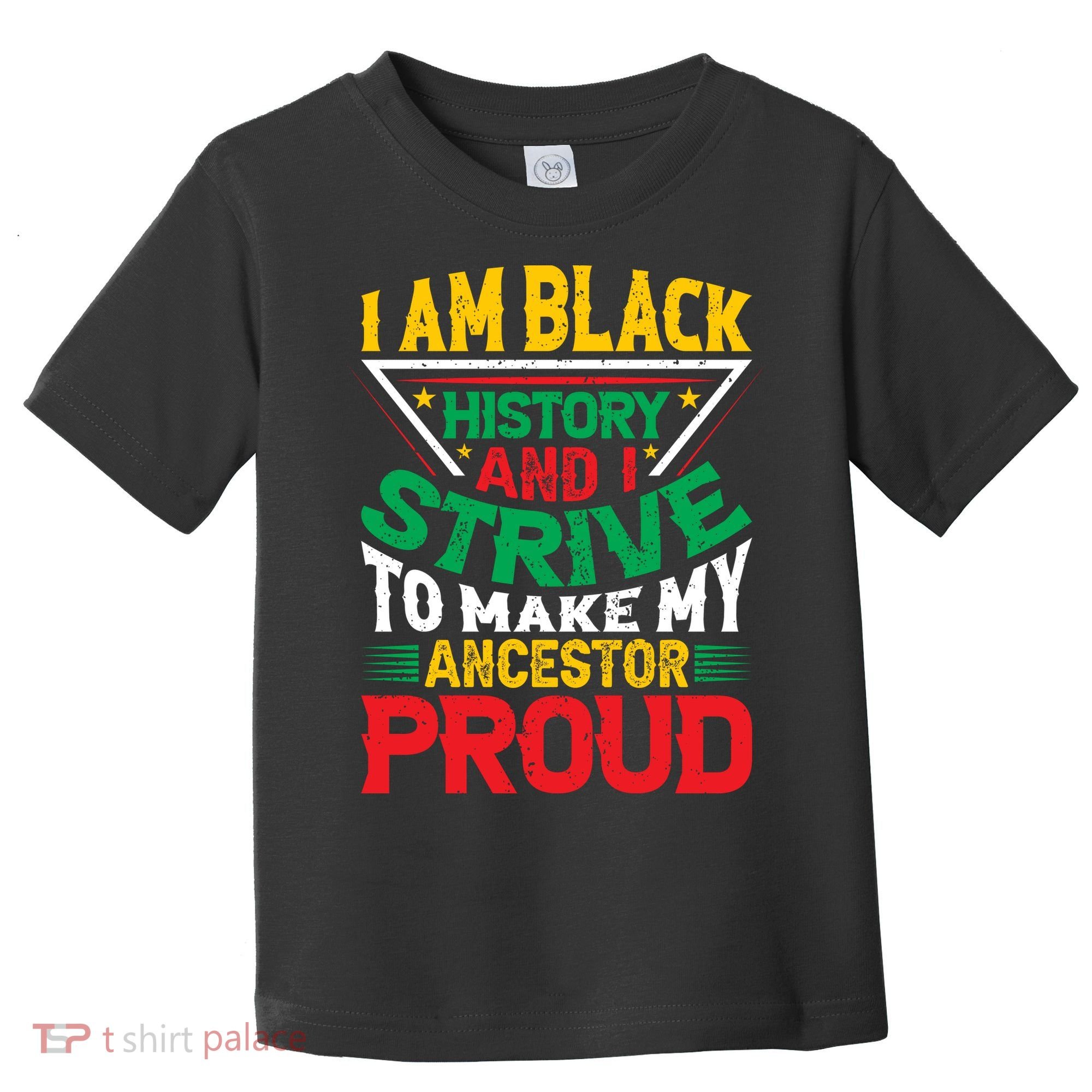 I Am Black History And I Strive To Make My Ancestor Proud Gift Toddler T-Shirt