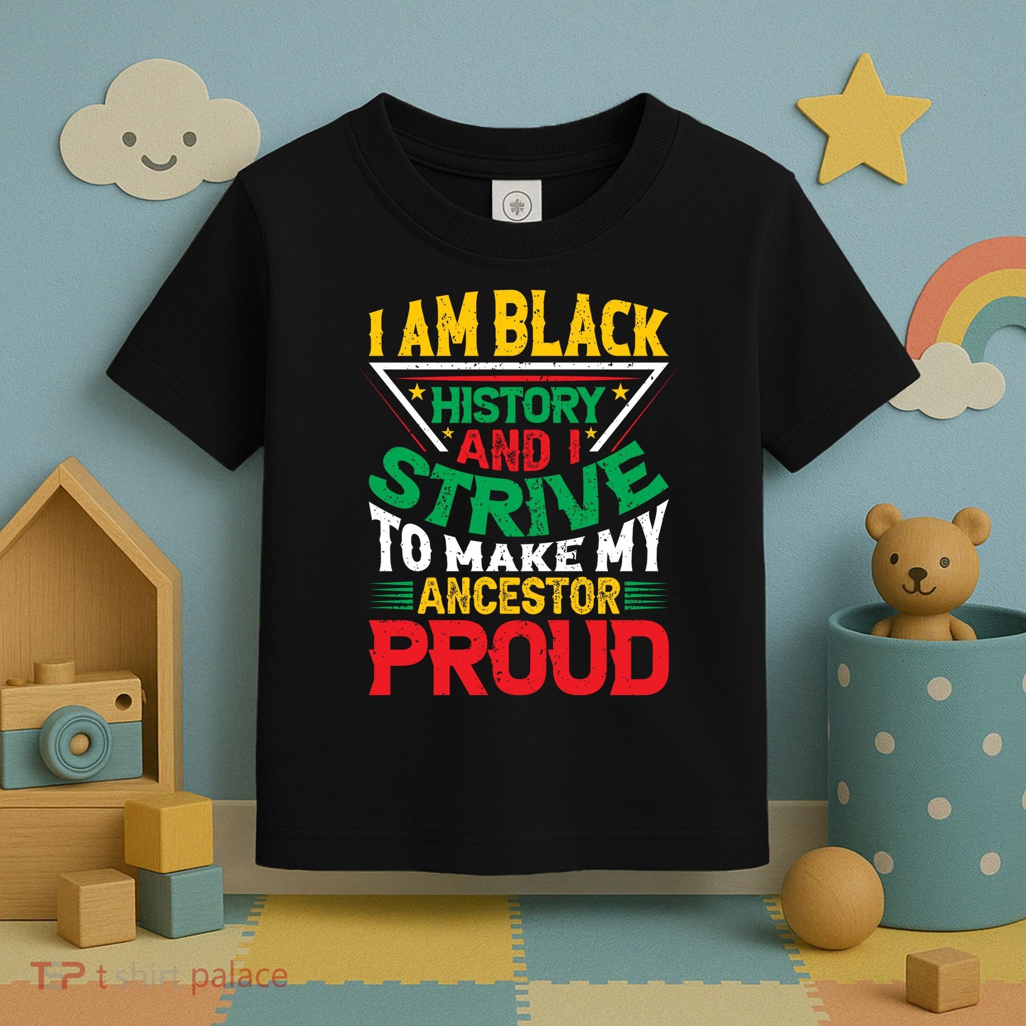 I Am Black History And I Strive To Make My Ancestor Proud Gift Toddler T-Shirt