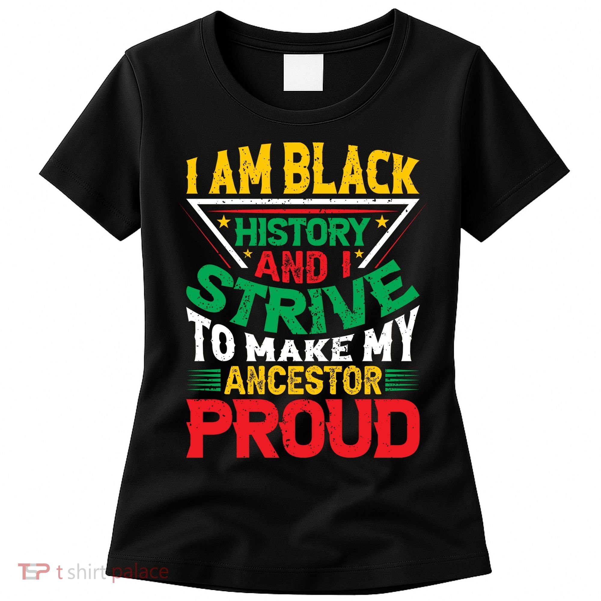 I Am Black History And I Strive To Make My Ancestor Proud Gift Women's T-Shirt