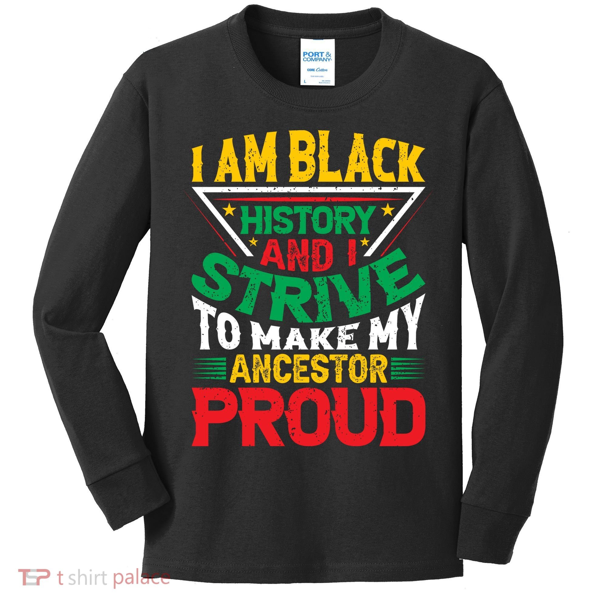 I Am Black History And I Strive To Make My Ancestor Proud Gift Kids Long Sleeve Shirt