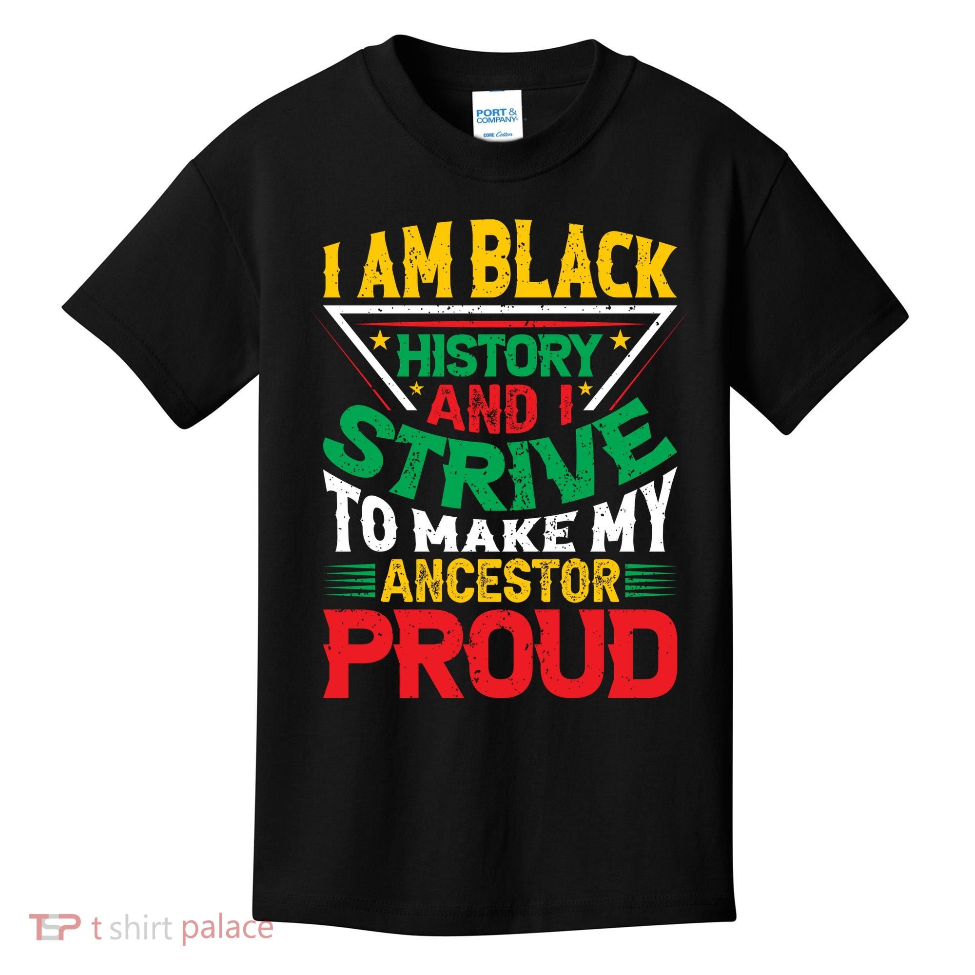 I Am Black History And I Strive To Make My Ancestor Proud Gift Kids T-Shirt