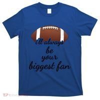 ILl Always Be Your Biggest Fan Mom Or Dad Football Gift T-Shirt thumb 0
