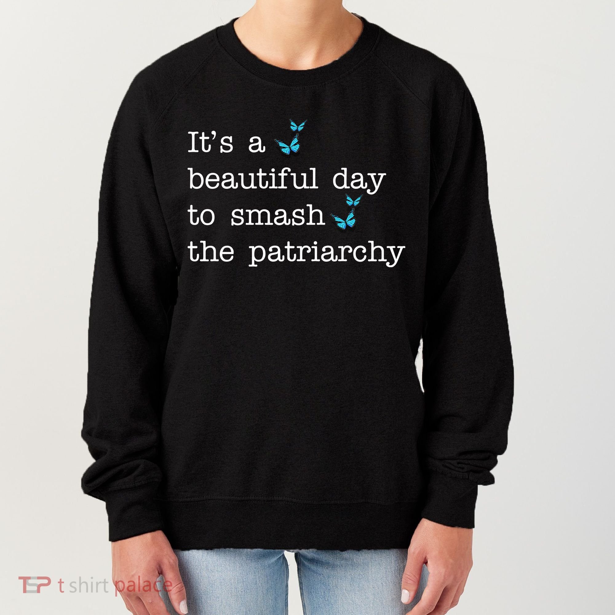 It's A Beautiful Day To Smash The Patriarchy Feminism Women's Sweatshirt