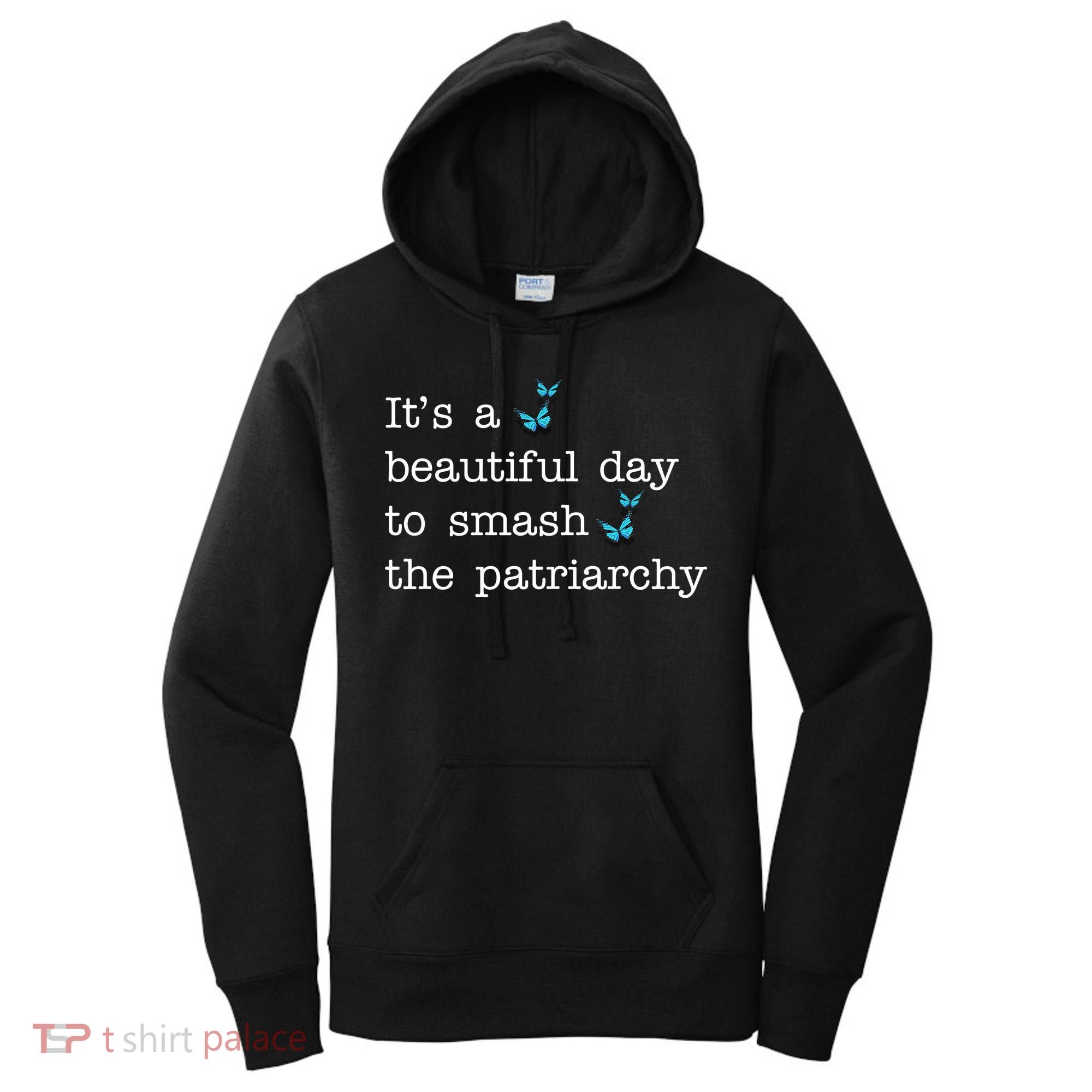 It's A Beautiful Day To Smash The Patriarchy Feminism Women's Hoodie