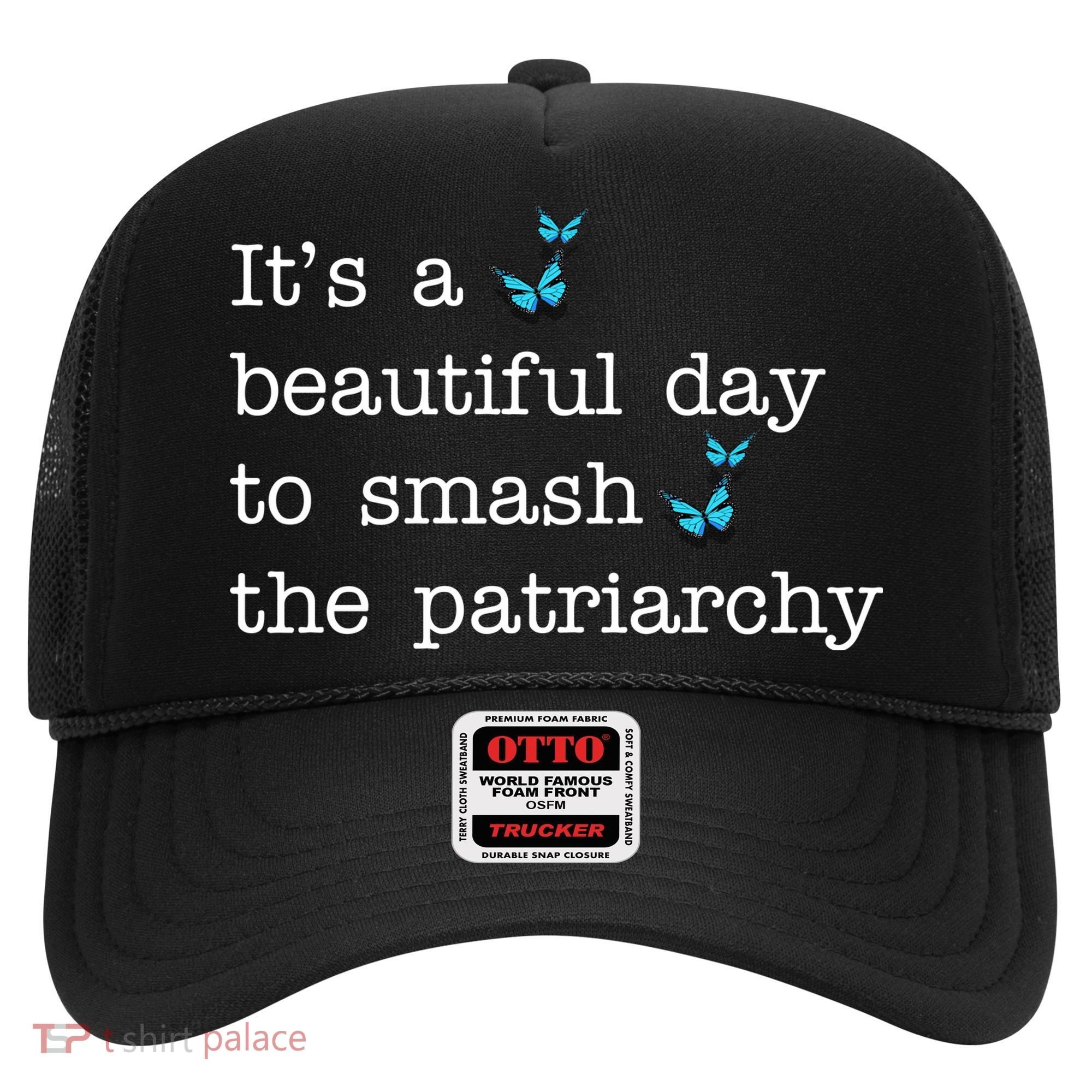 It's A Beautiful Day To Smash The Patriarchy Feminism Hat