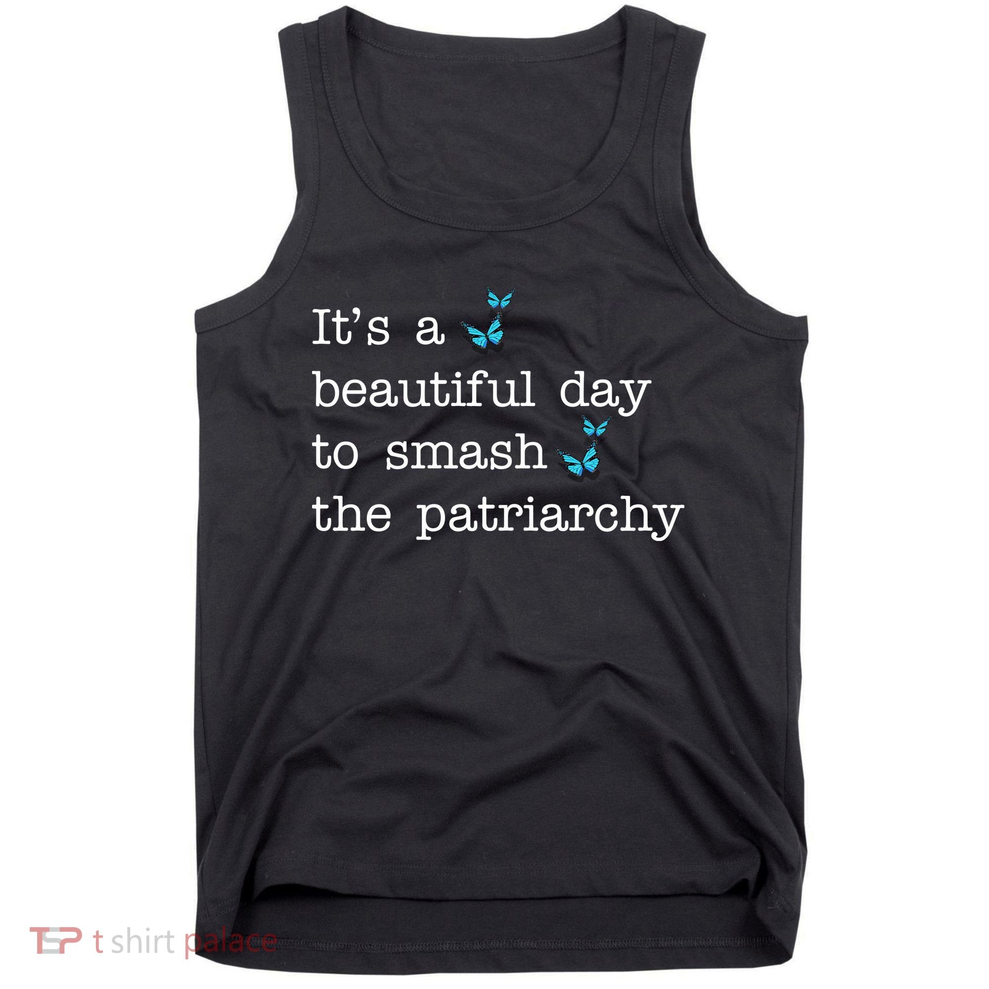 It's A Beautiful Day To Smash The Patriarchy Feminism Tank Top