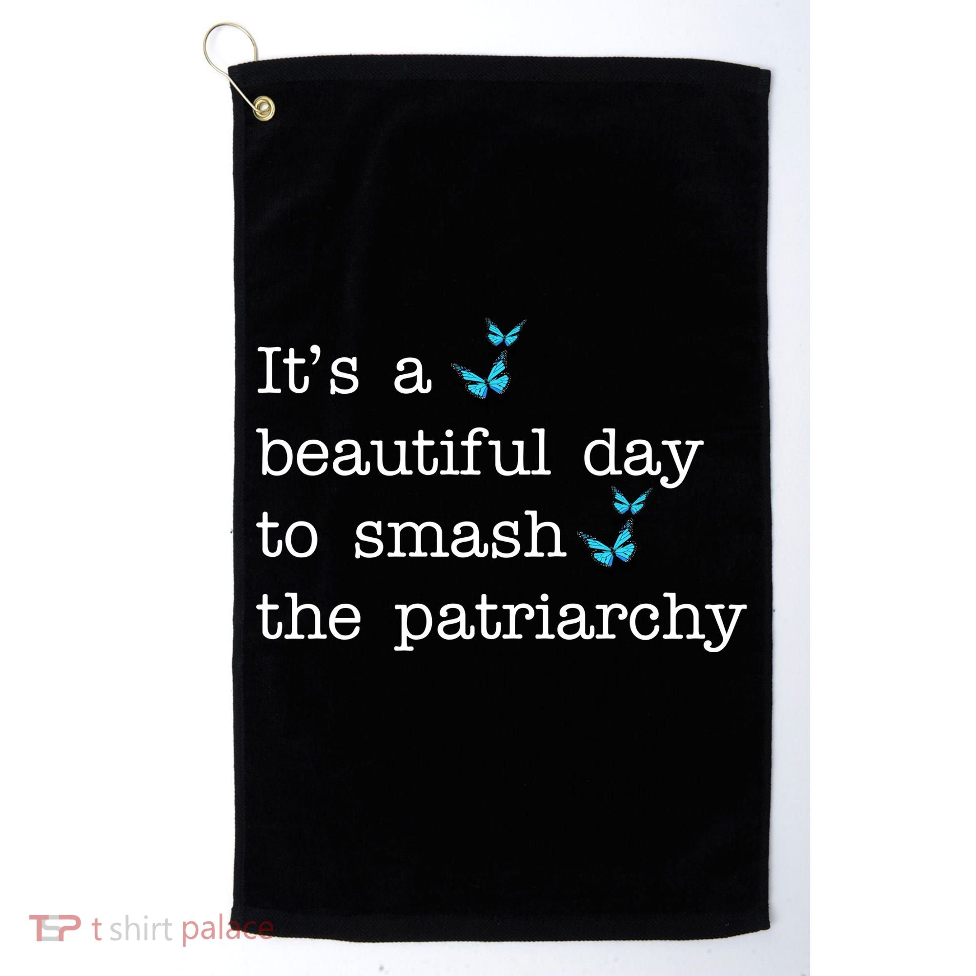 It's A Beautiful Day To Smash The Patriarchy Feminism Golf Towel