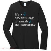 It's A Beautiful Day To Smash The Patriarchy Feminism Women's Long Sleeve Shirt thumb 0