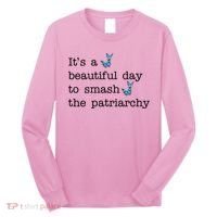 It's A Beautiful Day To Smash The Patriarchy Feminism Long Sleeve Shirt thumb 0
