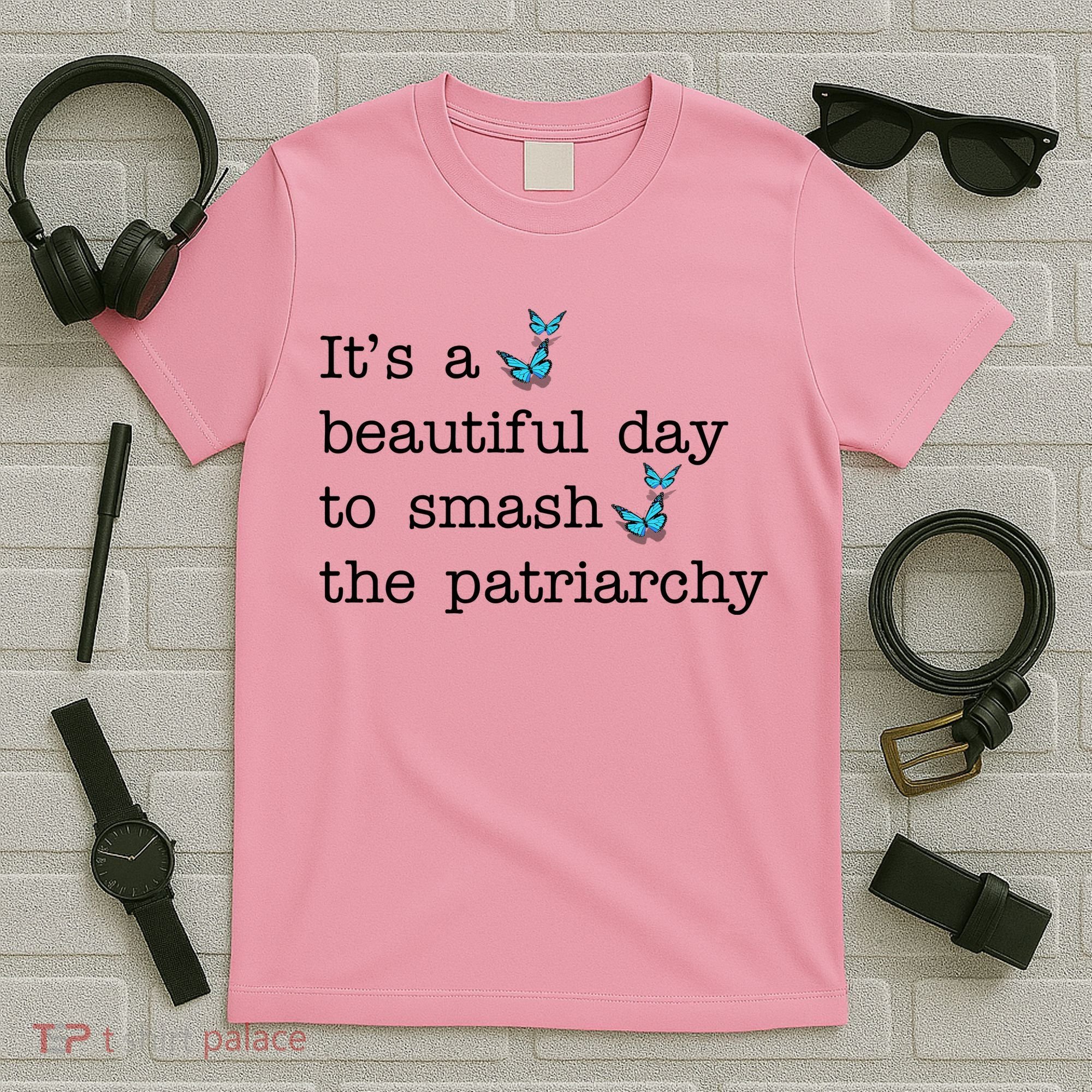 It's A Beautiful Day To Smash The Patriarchy Feminism T-Shirt
