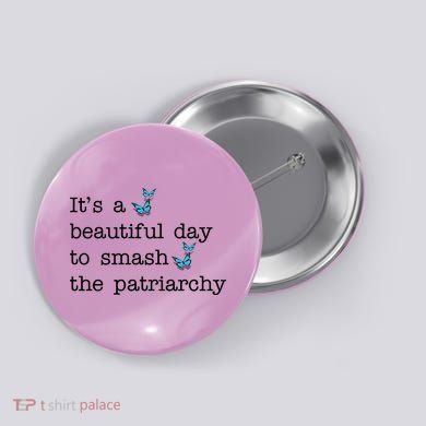 It's A Beautiful Day To Smash The Patriarchy Feminism Button