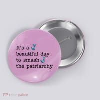 It's A Beautiful Day To Smash The Patriarchy Feminism Button thumb 0