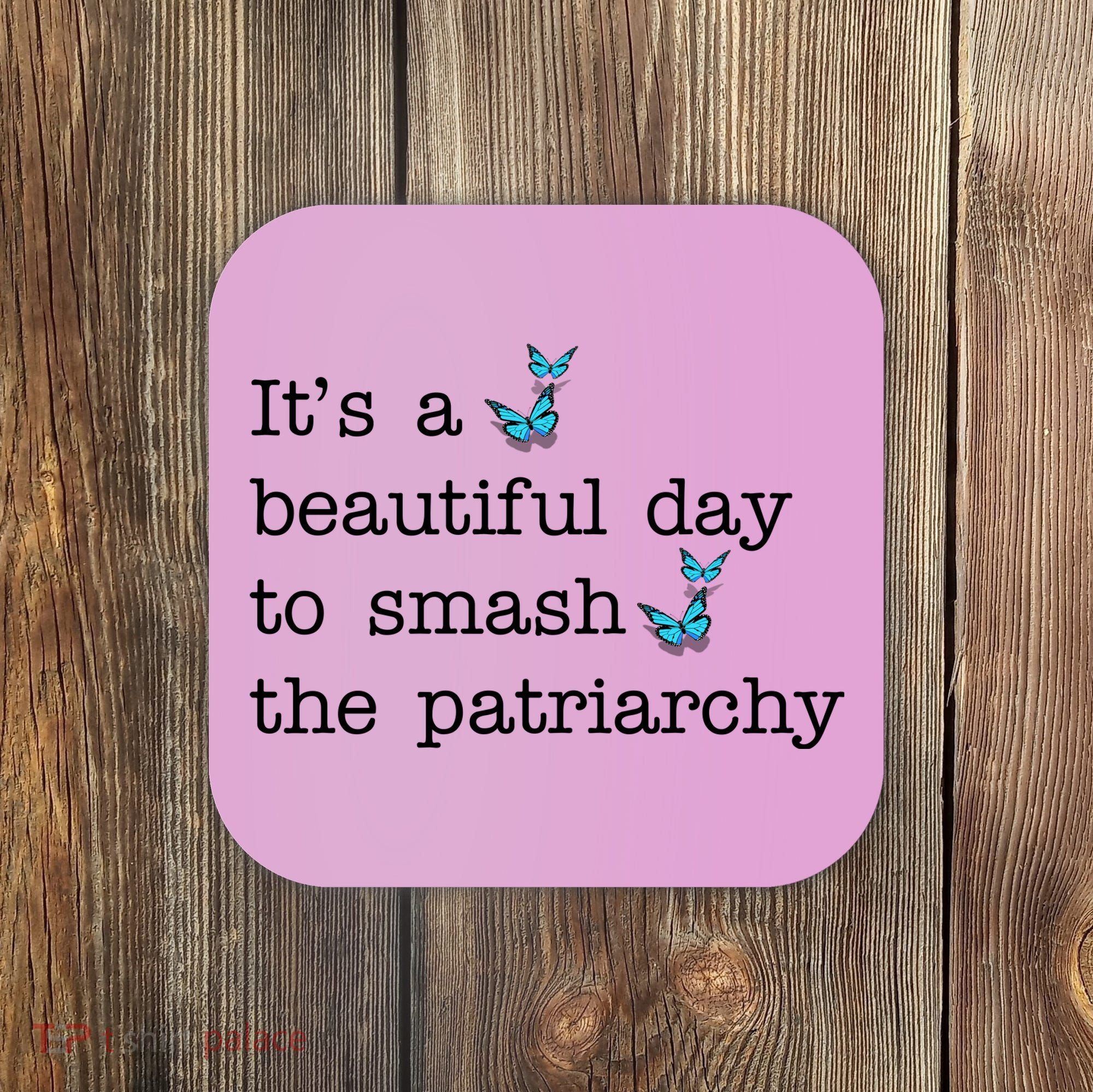 It's A Beautiful Day To Smash The Patriarchy Feminism Coaster