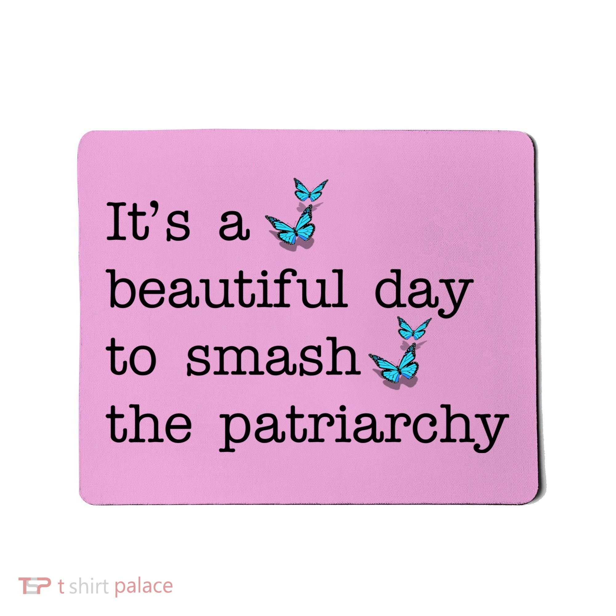 It's A Beautiful Day To Smash The Patriarchy Feminism Mousepad