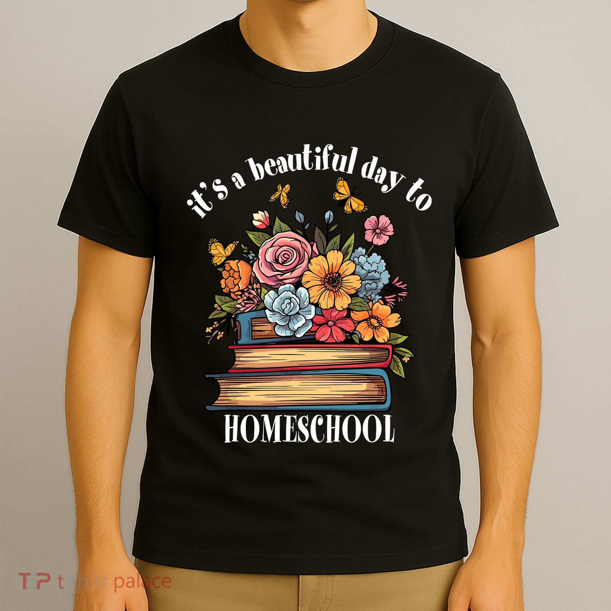 Its A Beautiful Day To Homeschool Books Flowers Butterflies T-Shirt