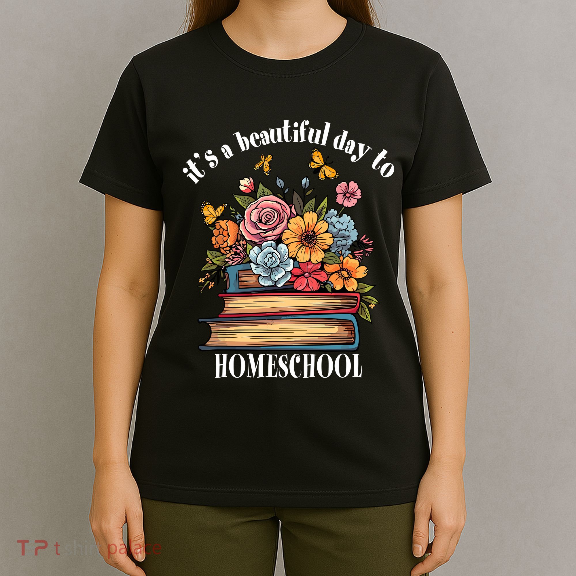Its A Beautiful Day To Homeschool Books Flowers Butterflies T-Shirt