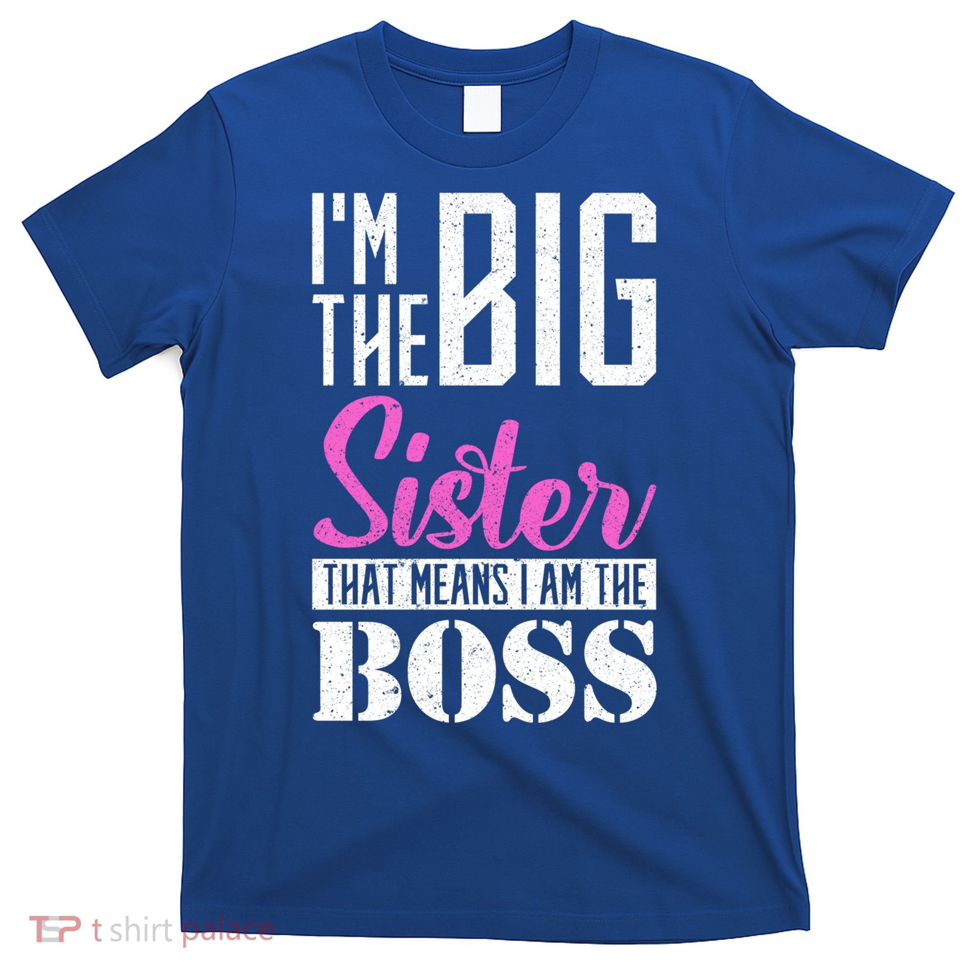 I Am Big Sister That Means I Am The Boss Older Sister Cute Gift T-Shirt