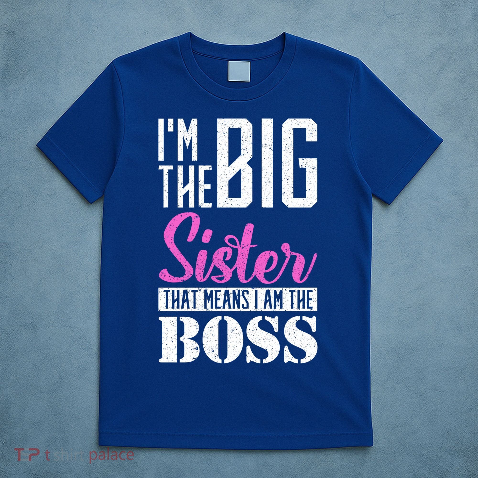 I Am Big Sister That Means I Am The Boss Older Sister Cute Gift T-Shirt