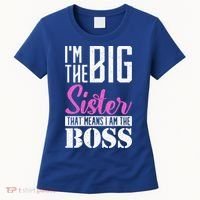 I Am Big Sister That Means I Am The Boss Older Sister Cute Gift Women's T-Shirt thumb 0