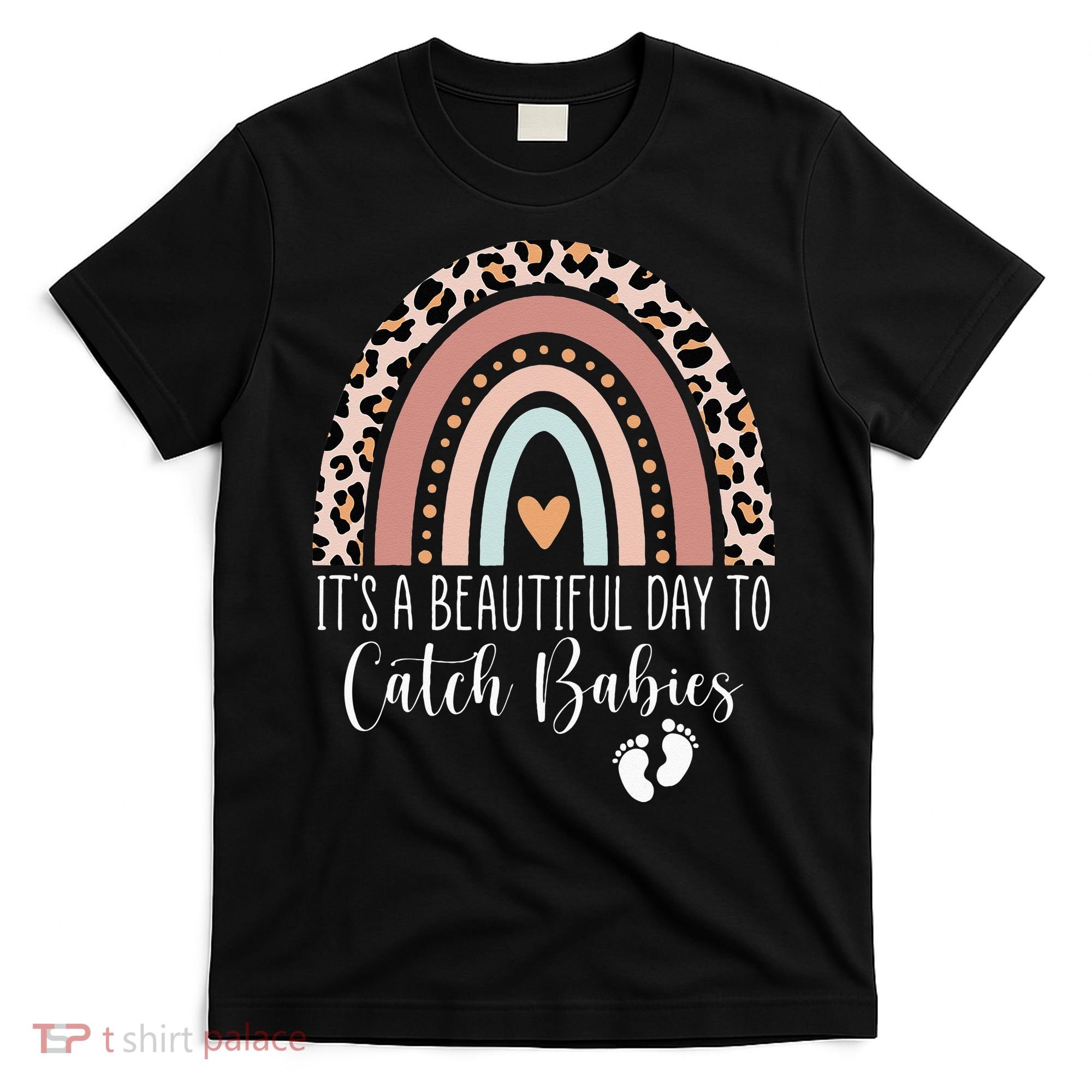 Its A Beautiful Day To Catch Babies Midwife LD Nurse Rainbow T-Shirt