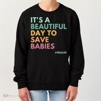It's A Beautiful Day To Save Babies Pro Life Women's Sweatshirt thumb 0