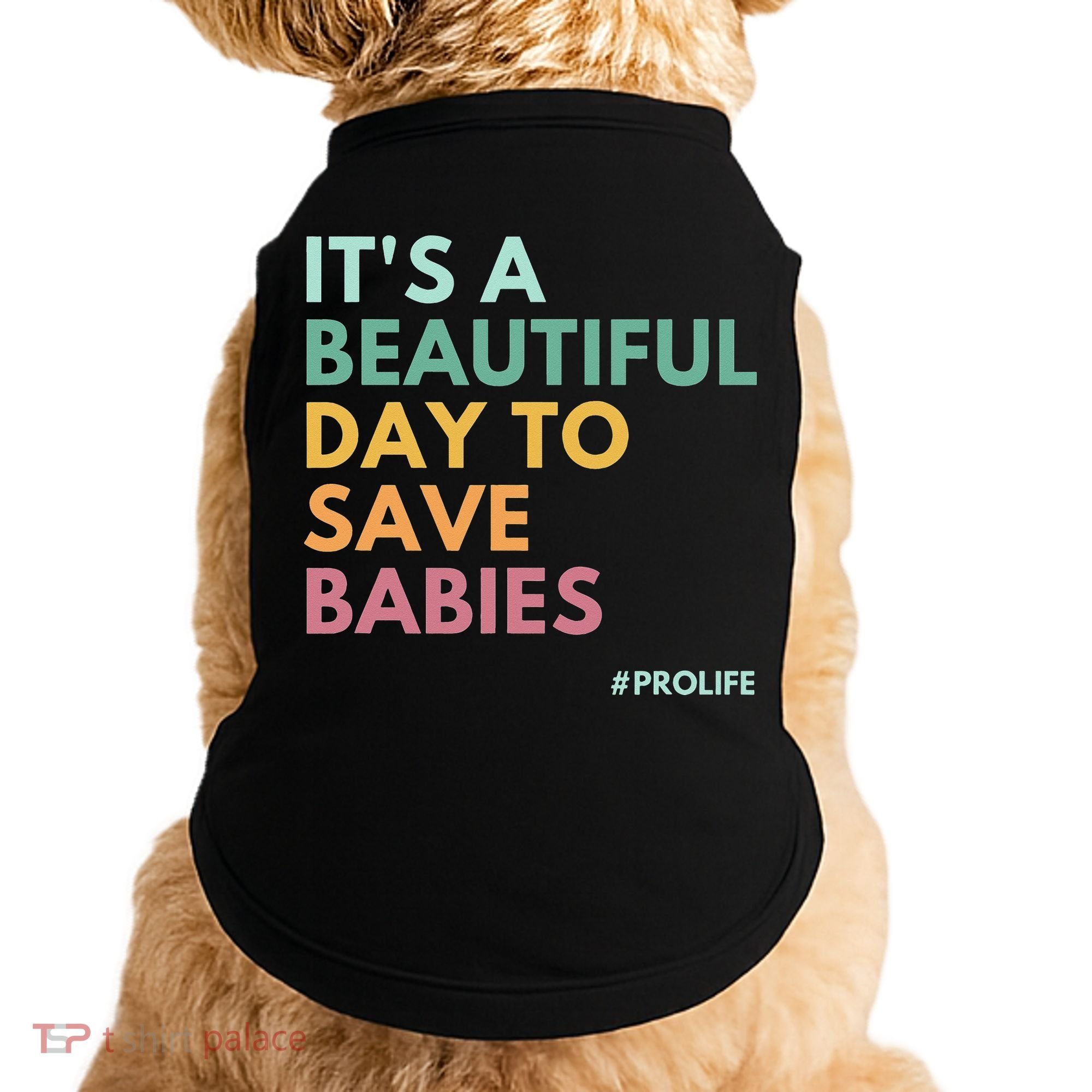 It's A Beautiful Day To Save Babies Pro Life Doggie Tank
