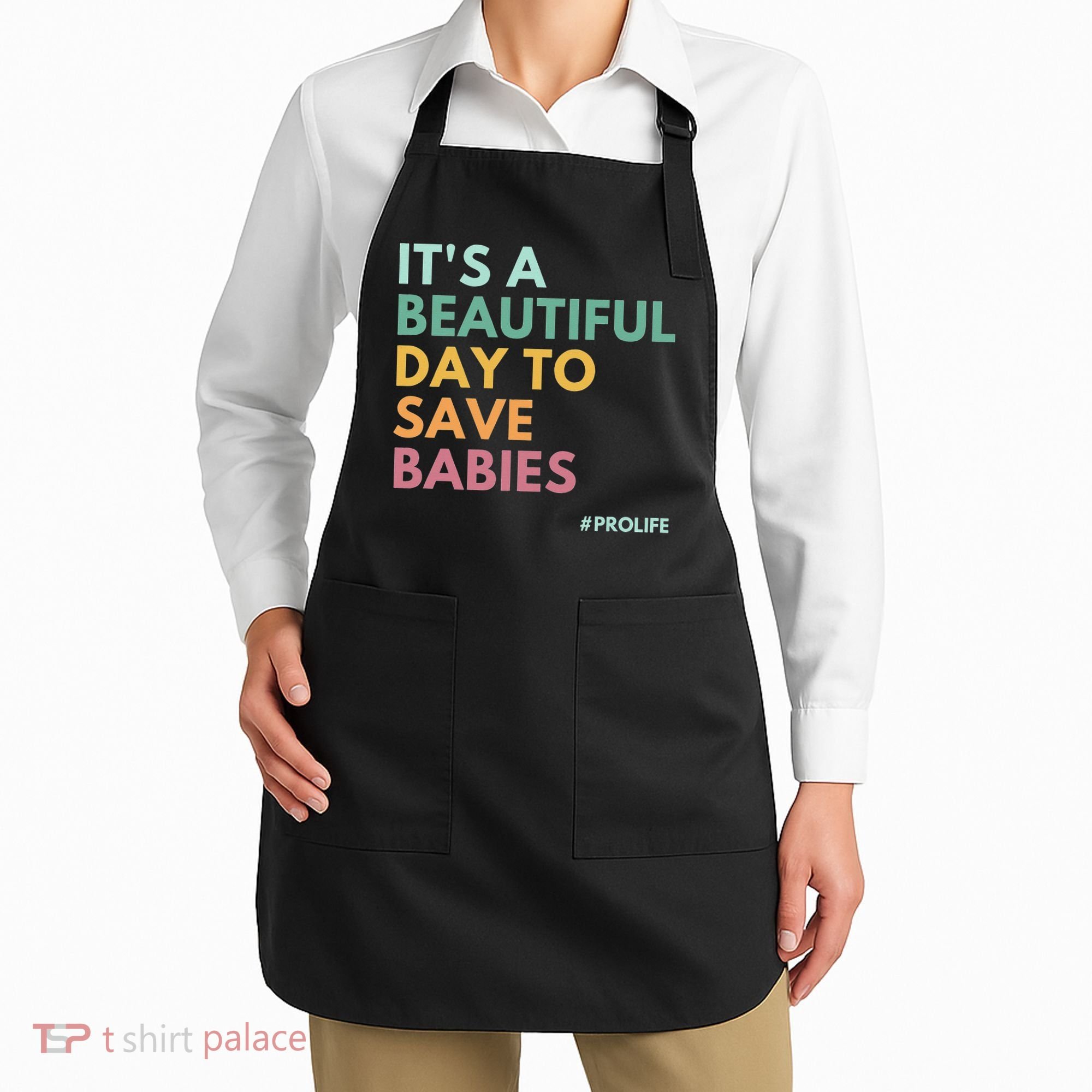 It's A Beautiful Day To Save Babies Pro Life Apron
