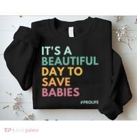 It's A Beautiful Day To Save Babies Pro Life Sweatshirt thumb 2