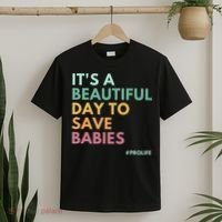 It's A Beautiful Day To Save Babies Pro Life T-Shirt thumb 2