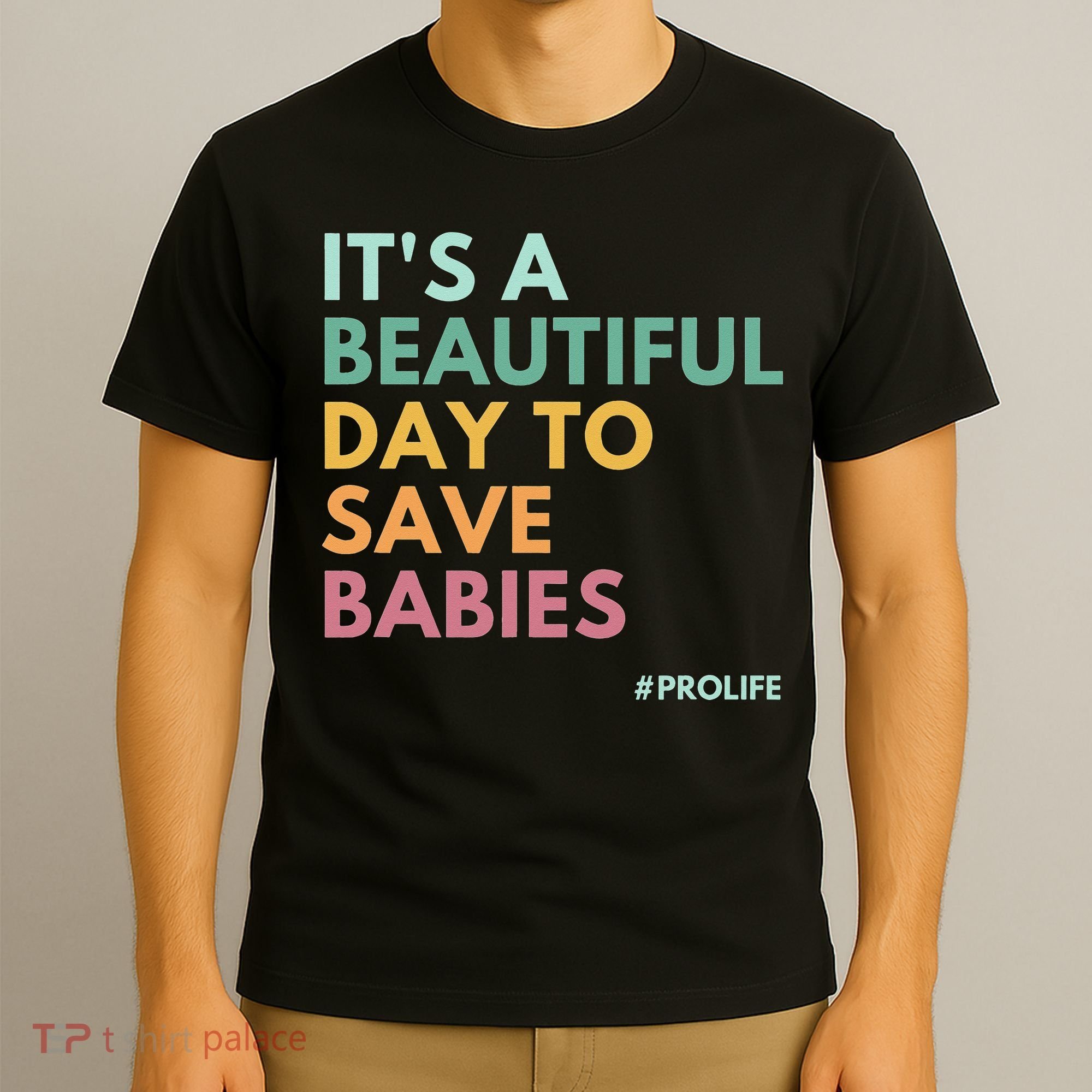 It's A Beautiful Day To Save Babies Pro Life T-Shirt