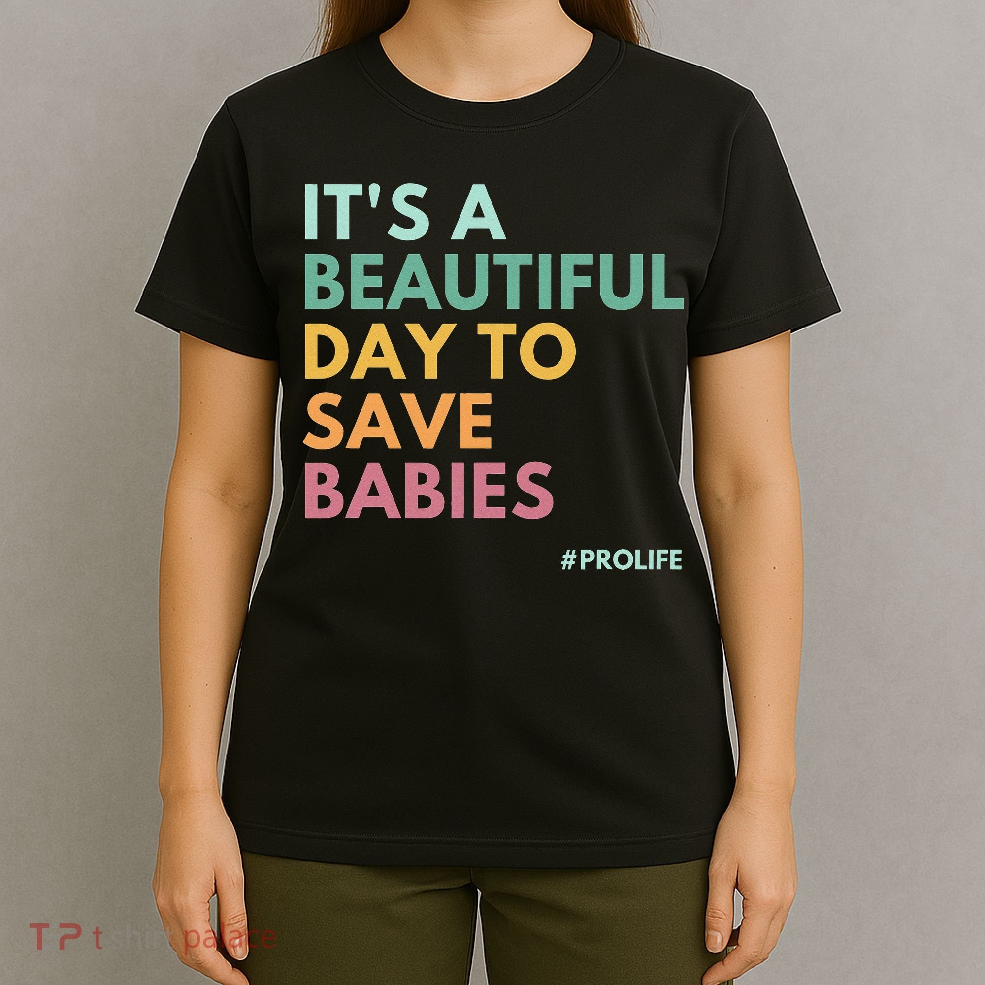 It's A Beautiful Day To Save Babies Pro Life T-Shirt