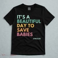 It's A Beautiful Day To Save Babies Pro Life T-Shirt thumb 5