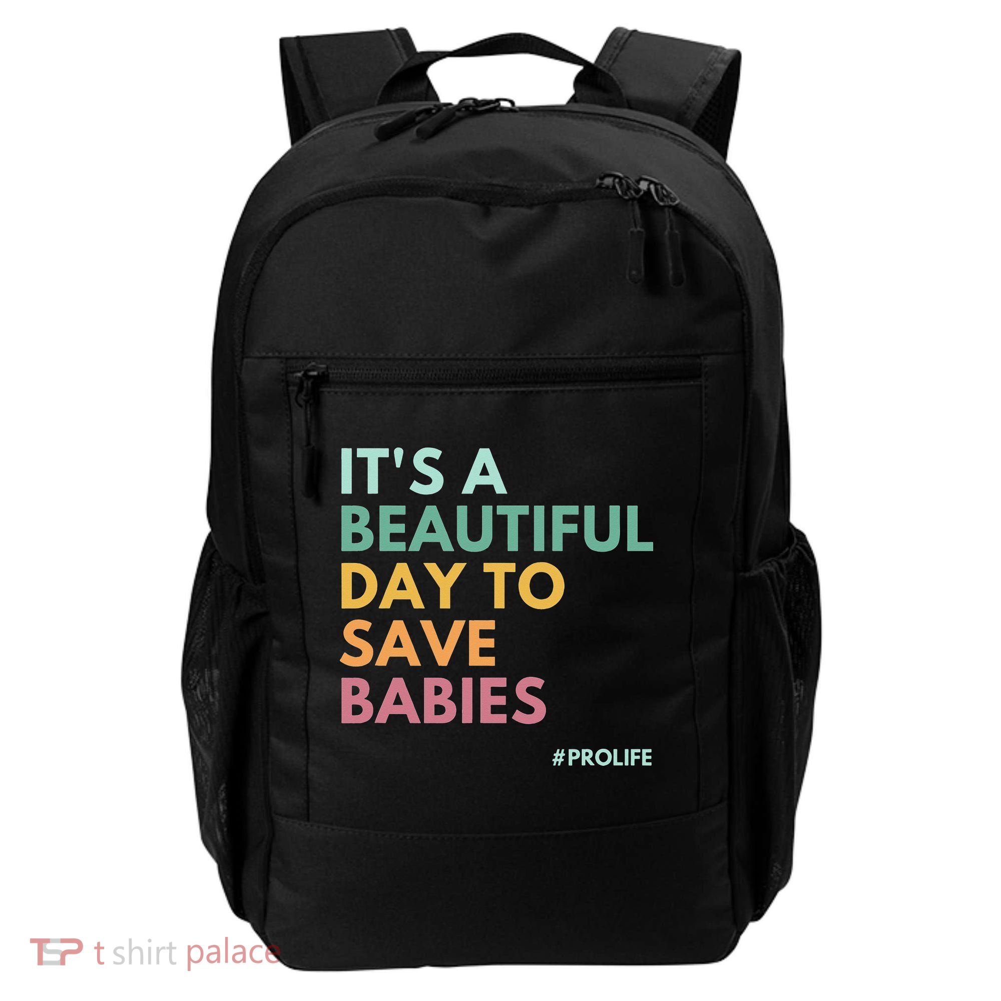 It's A Beautiful Day To Save Babies Pro Life Backpack
