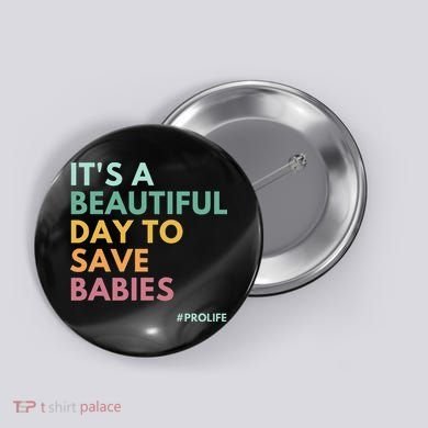 It's A Beautiful Day To Save Babies Pro Life Button
