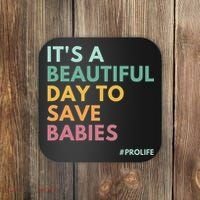 It's A Beautiful Day To Save Babies Pro Life Coaster thumb 0