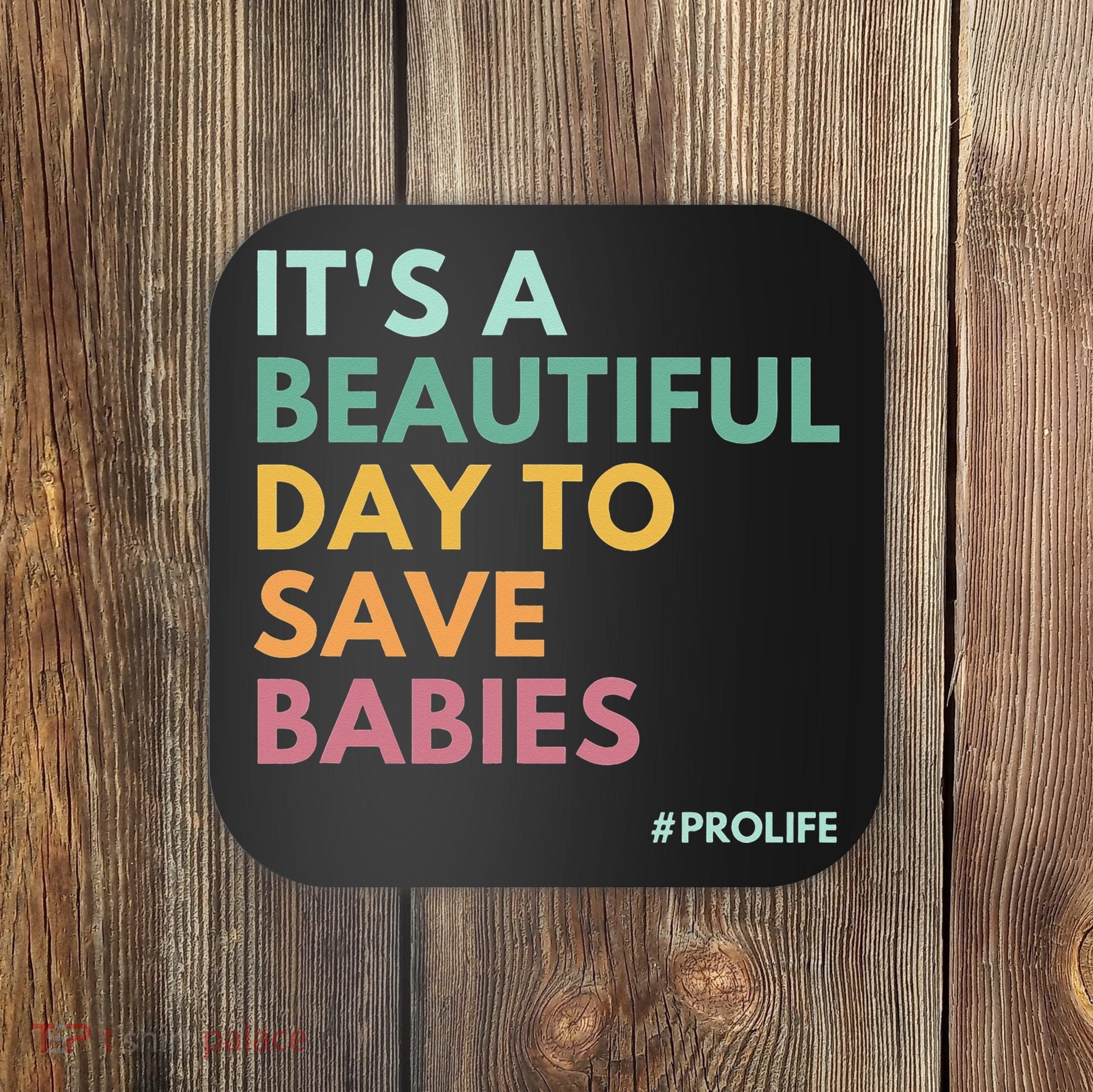 It's A Beautiful Day To Save Babies Pro Life Coaster
