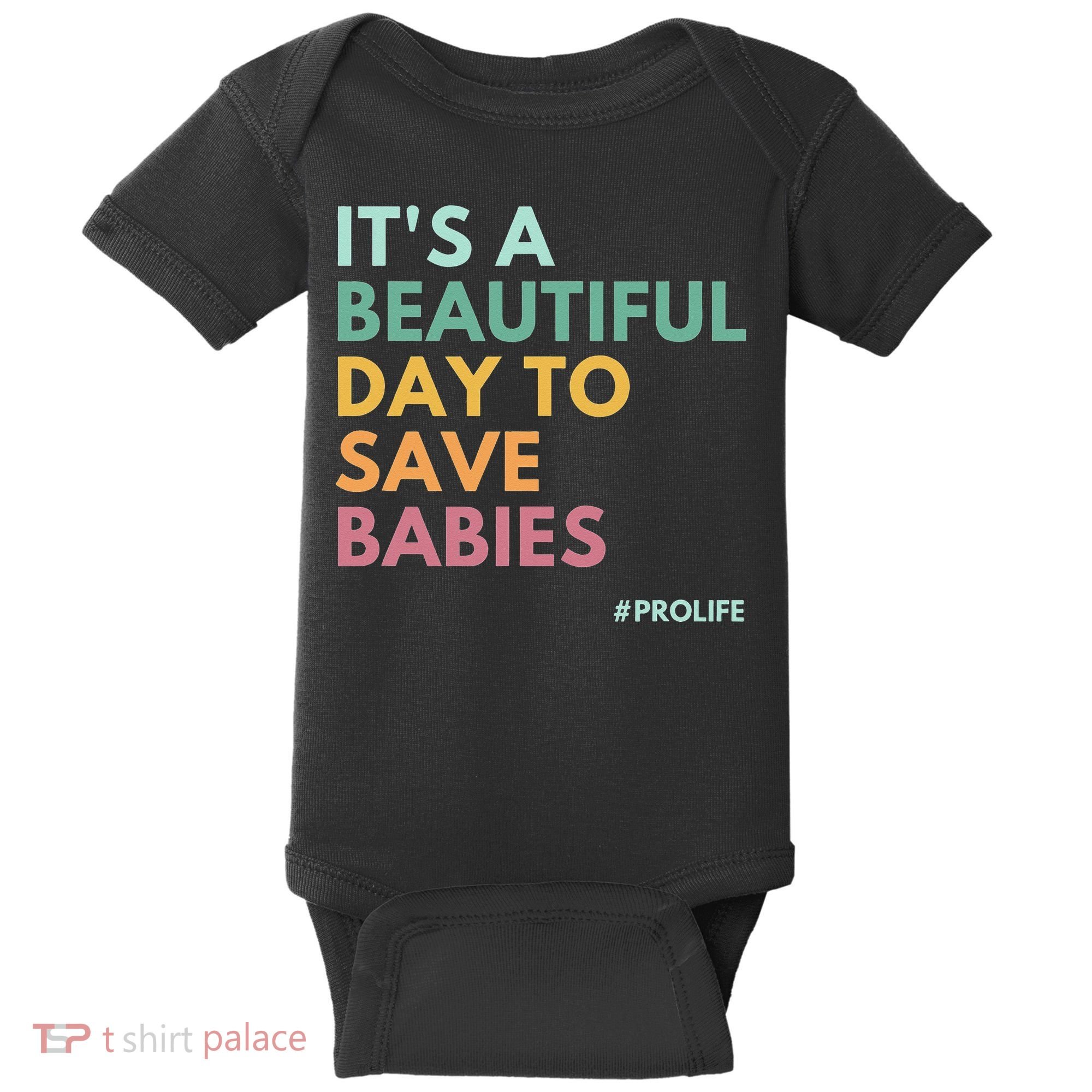 It's A Beautiful Day To Save Babies Pro Life Baby Bodysuit