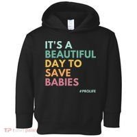 It's A Beautiful Day To Save Babies Pro Life Toddler Hoodie thumb 0
