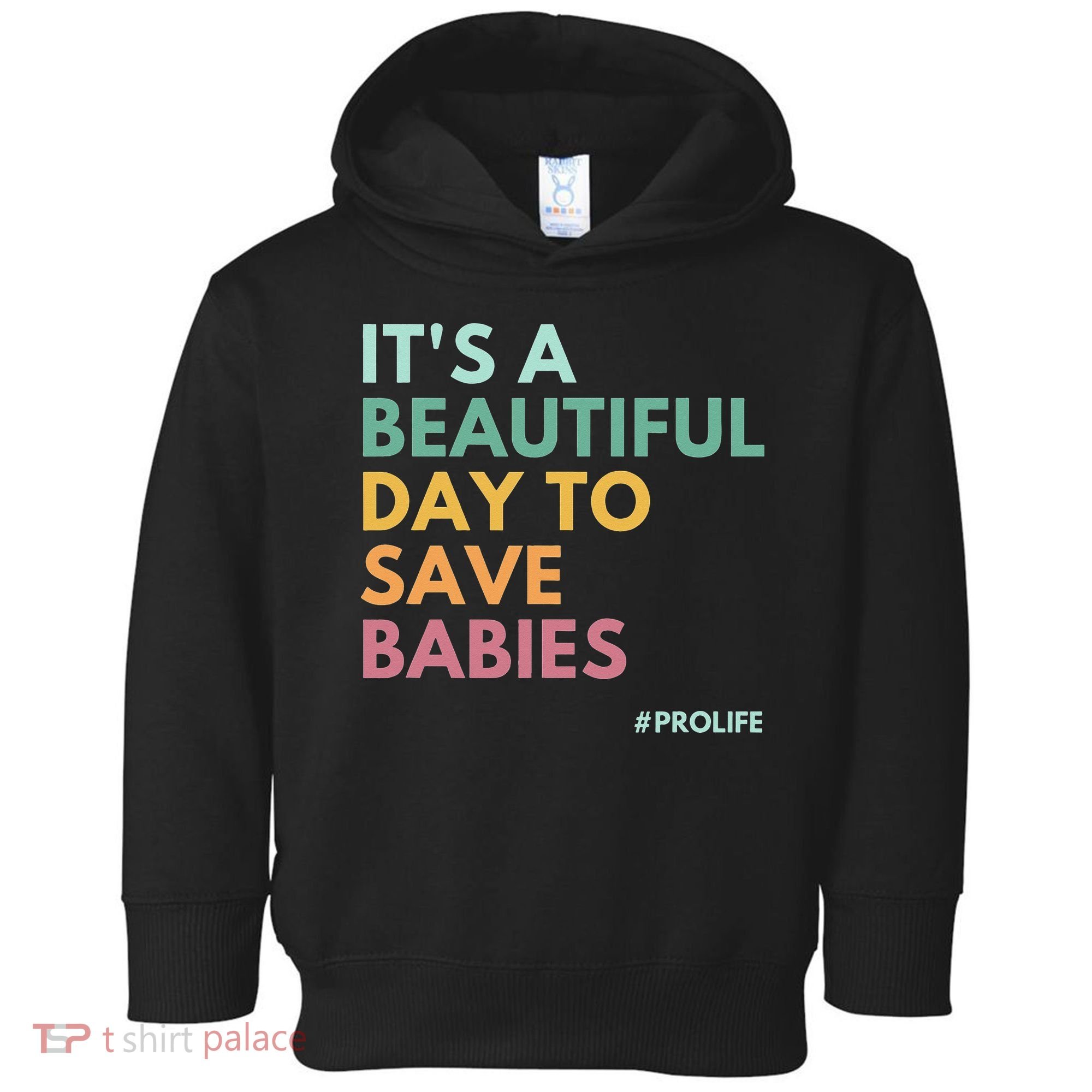 It's A Beautiful Day To Save Babies Pro Life Toddler Hoodie