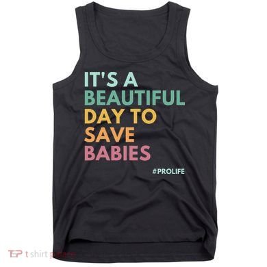 It's A Beautiful Day To Save Babies Pro Life Tank Top