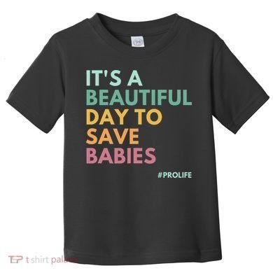 It's A Beautiful Day To Save Babies Pro Life Toddler T-Shirt