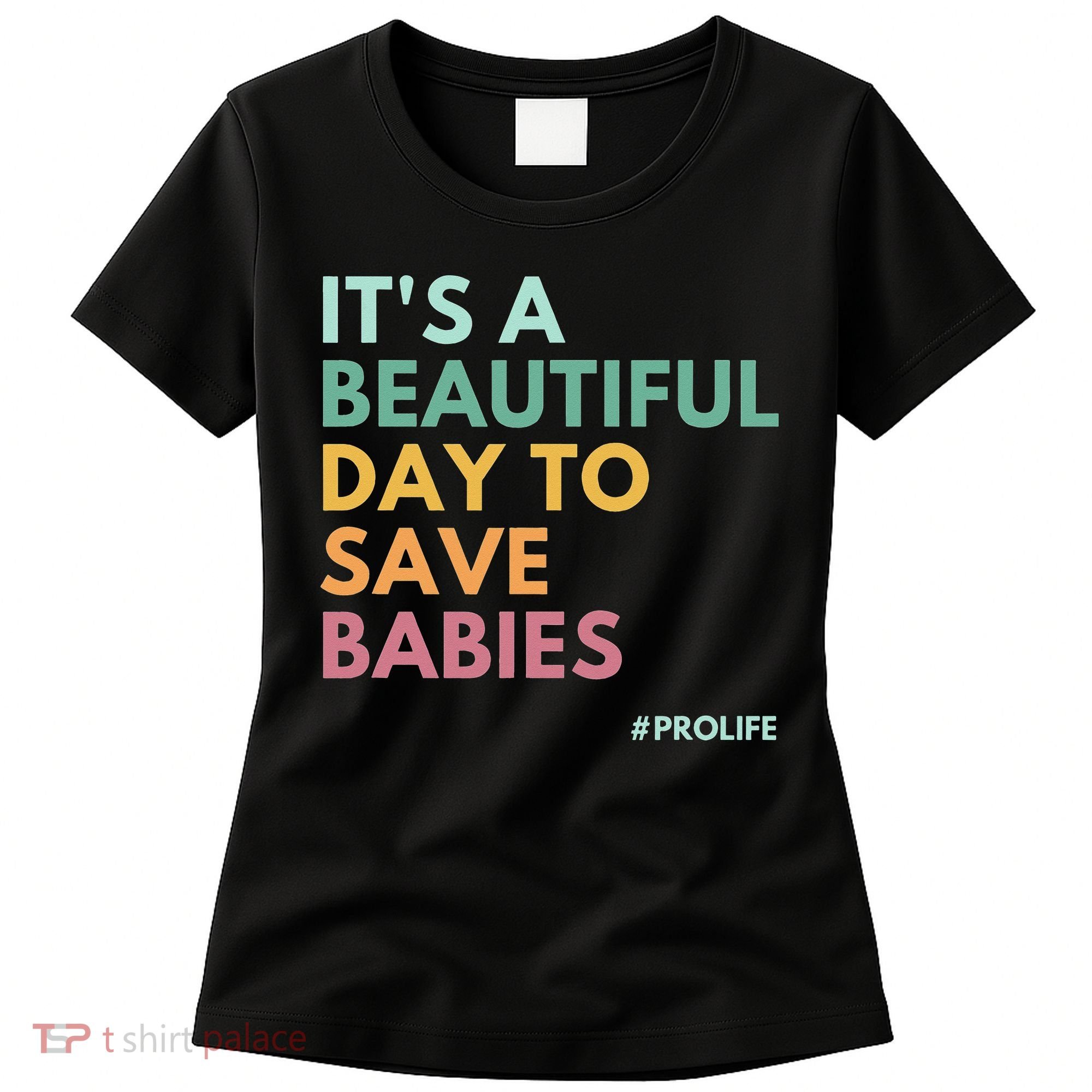 It's A Beautiful Day To Save Babies Pro Life Women's T-Shirt