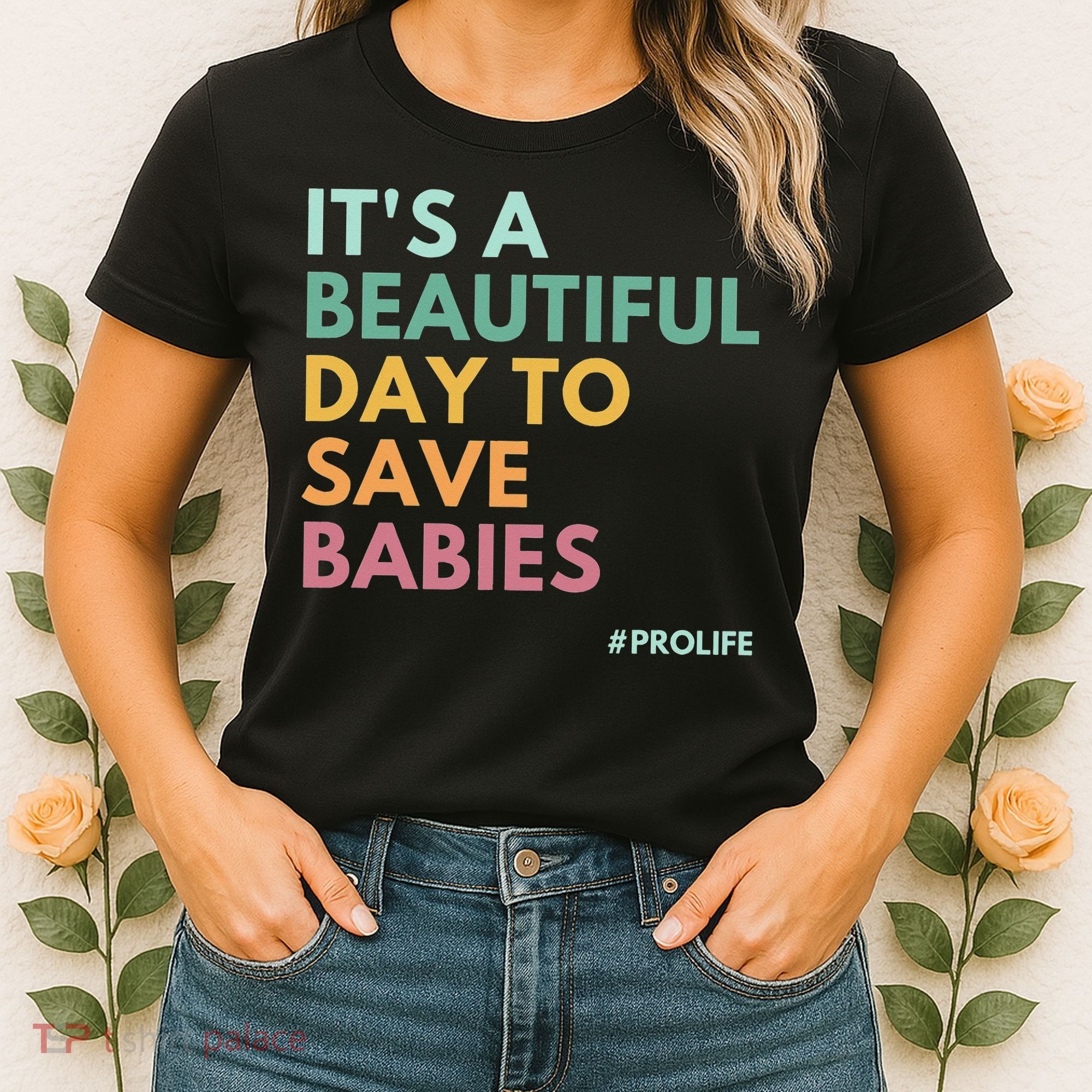It's A Beautiful Day To Save Babies Pro Life Women's T-Shirt