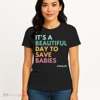 It's A Beautiful Day To Save Babies Pro Life Women's T-Shirt thumb 4