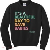 It's A Beautiful Day To Save Babies Pro Life Kids Sweatshirt thumb 0