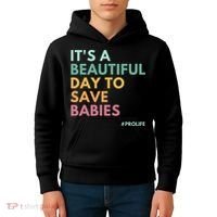 It's A Beautiful Day To Save Babies Pro Life Kids Hoodie thumb 4