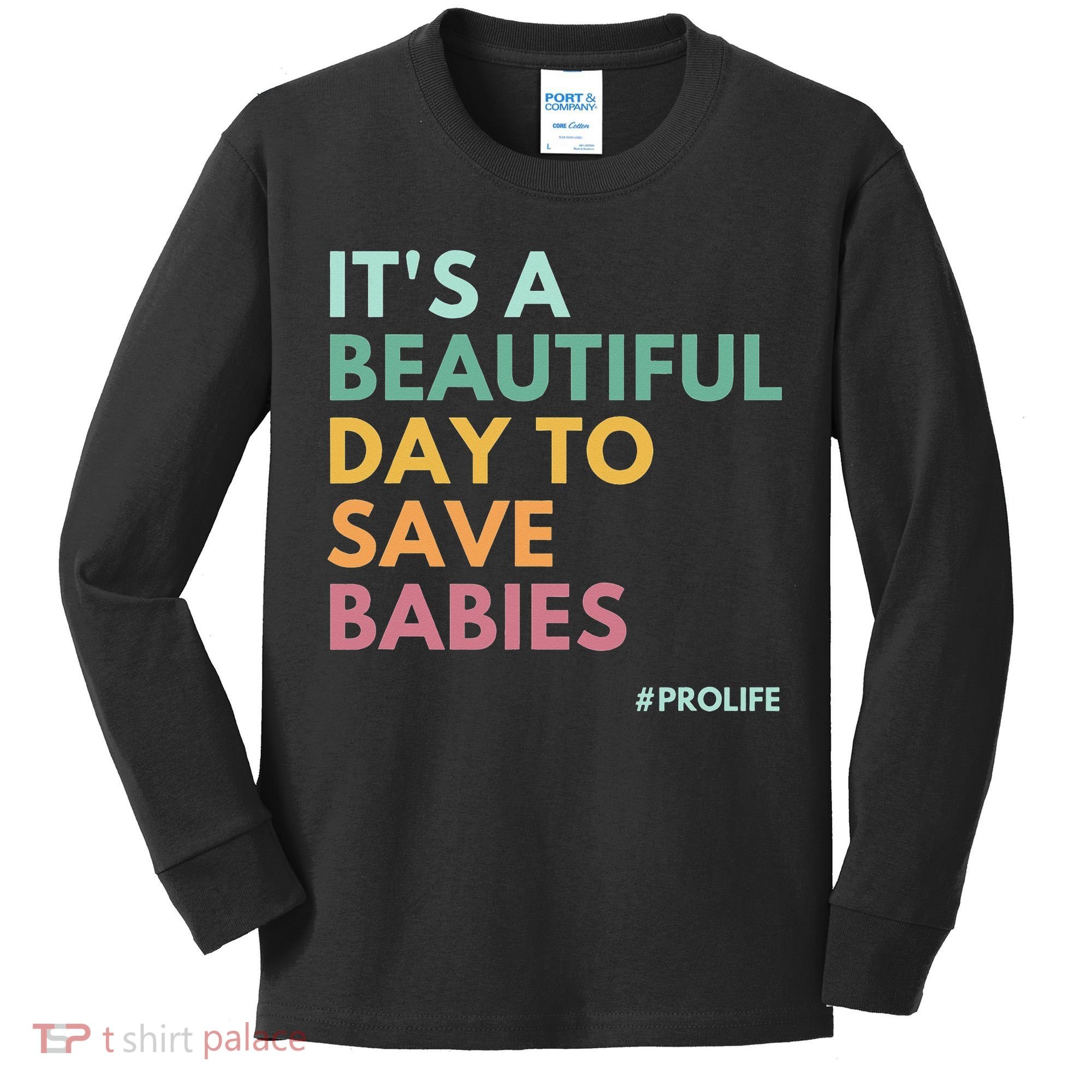 It's A Beautiful Day To Save Babies Pro Life Kids Long Sleeve Shirt