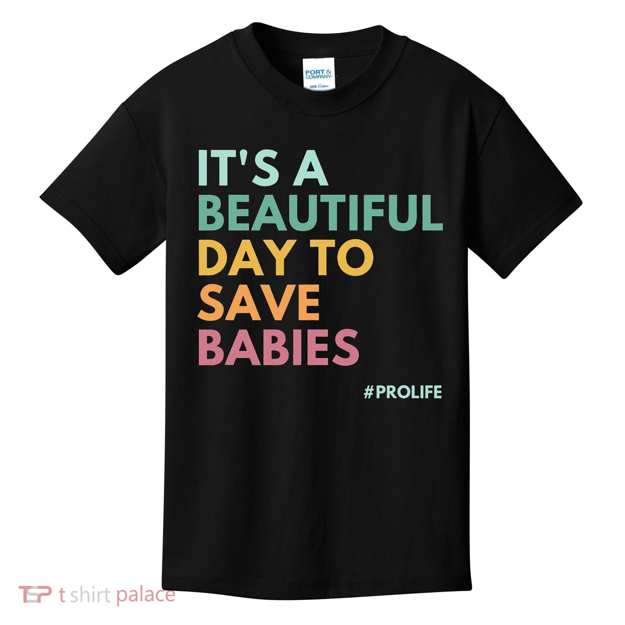 It's A Beautiful Day To Save Babies Pro Life Kids T-Shirt