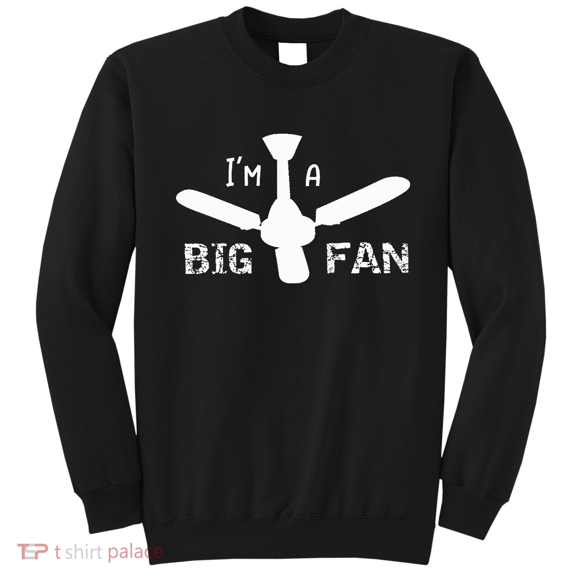 I'm a Big Fan Ceiling Fan  Sweatshirt
